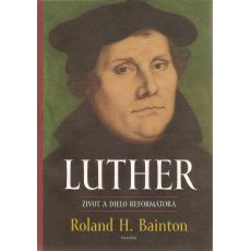 Luther: Život a dielo reformátora